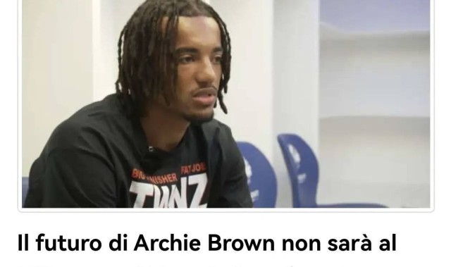 意甲媒体透露：再次反转！阿奇布朗拒绝米兰去费内巴切了，原因是待遇比米兰好